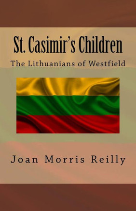 St. Casimir's Children: The Lithuanians Of Westfield (Trinity Tributes)