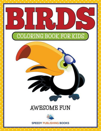 Birds: Coloring Book For Kids- Awesome Fun