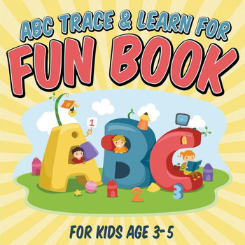 ABC Trace & Learn For Fun Book: For Kids Age 3-5