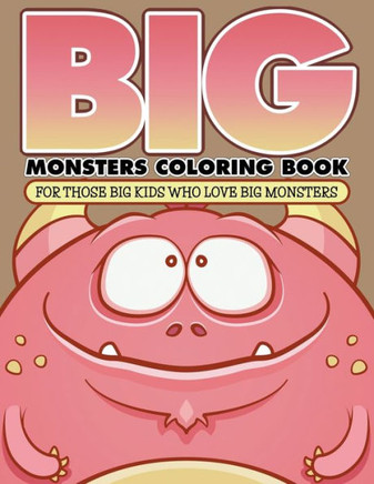 ""Big"" Monsters Coloring Book: For Those Big Kids Who Love Big Monsters