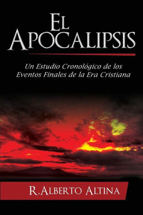 El Apocalipsis: Un estudio cronol?gico de los eventos finales de la Era Cristiana