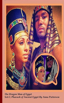 The Dragon Man Of Egypt: Seti I, Pharaoh Of Ancient Egypt
