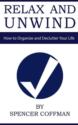 Relax And Unwind: How To Organize And Declutter Your Life