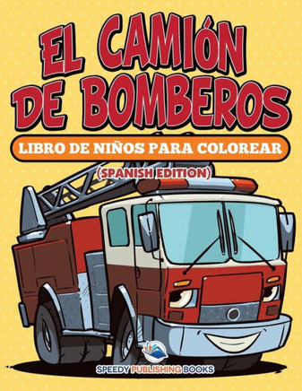 El Cami?n De Bomberos: Libro De Ni?os Para Colorear (Spanish Edition)