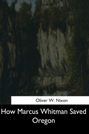 How Marcus Whitman Saved Oregon