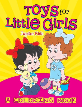 Toys for Little Girls (A Coloring Book)