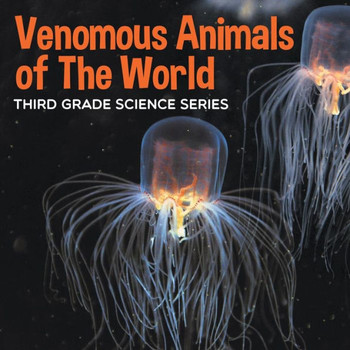 Venomous Animals of The World: Third Grade Science Series
