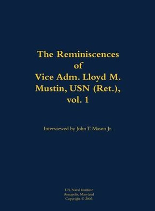 The Reminiscences of Vice Adm. Lloyd M. Mustin, USN (Ret.), Vol. 1: 1911-1999