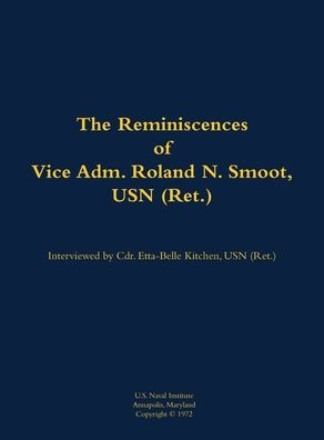 The Reminiscences of Vice Adm. Roland N. Smoot, USN (Ret.): 1901-1984