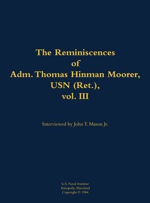 The Reminiscences of Adm. Thomas Hinman Moorer, USN (Ret.), Vol. 3: 1912-2004
