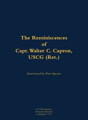 The Reminiscences of Capt. Walter C. Capron, USCG (Ret.): 1904-1979