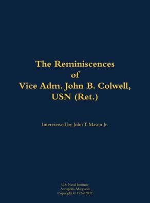 The Reminiscences of Vice Adm. John B. Colwell, USN (Ret.): 1909-2008