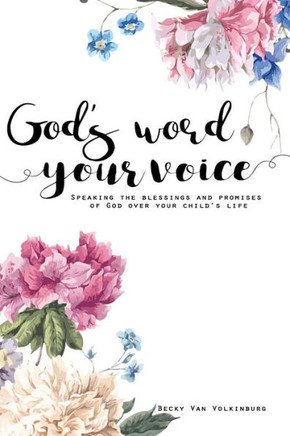 God'S Word Your Voice 2Nd Edition: Speaking The Blessings And Promises Of God Over Your Child'S Life