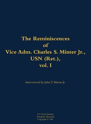 The Reminiscences of Vice Adm. Charles S. Minter Jr., USN (Ret.), Vol. I: 1915-2008