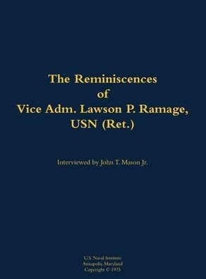 The Reminiscences of Vice Adm. Lawson P. Ramage, USN (Ret.): 1909-1990