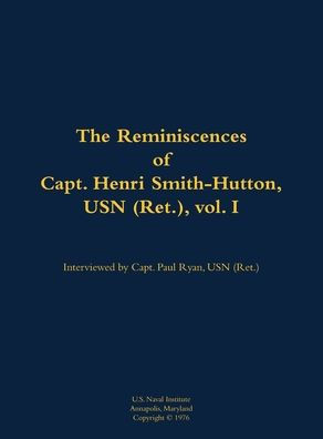 The Reminiscences of Capt. Henri Smith-Hutton, USN (Ret.), Vol. I: 1901-1977