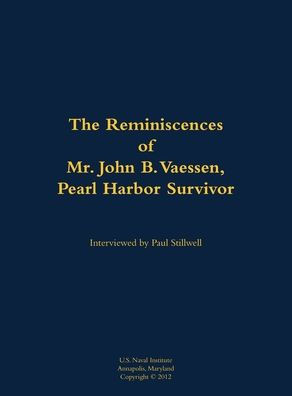 The Reminiscences of Mr. John B. Vaessen, Pearl Harbor Survivor: 1916-2018