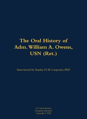 The Oral History of Adm. William A. Owens, USN (Ret.): 1940-