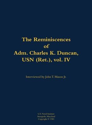 The Reminiscences of Adm. Charles K. Duncan, USN (Ret.), Vol. IV: 1911-1994