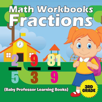 Math Workbooks 3rd Grade: Fractions (Baby Professor Learning Books)