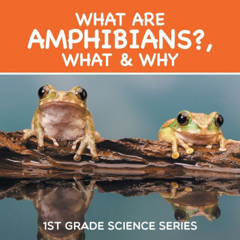 What Are Amphibians?, What & Why: 1st Grade Science Series