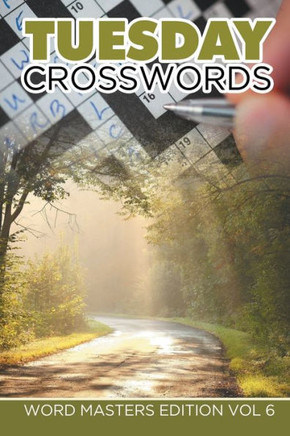 Tuesday Crosswords: Word Masters Edition Vol 6 Tuesday Crosswords: Word Masters Edition Vol 6