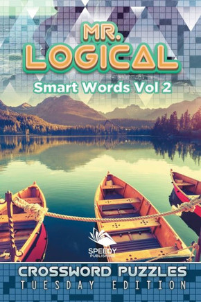 Mr. Logical Smart Words Vol 2: Crossword Puzzles Tuesday Edition Mr. Logical Smart Words Vol 2: Crossword Puzzles Tuesday Edition