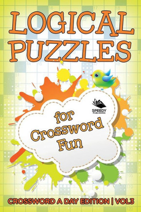 Logical Puzzles for Crossword Fun Vol 3: Crossword A Day Edition