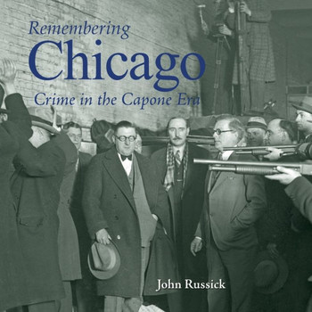 Remembering Chicago: Crime in the Capone Era