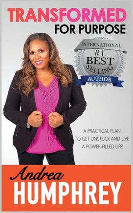 Transformed For Purpose: A Practical Plan To Get Unstuck And Live A Power-Filled Life