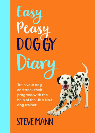 Easy Peasy Doggy Diary: Train Your Dog and Track Their Progress with the Help of the Uk's No.1 Dog-Trainer (All You Need to Successfully Train