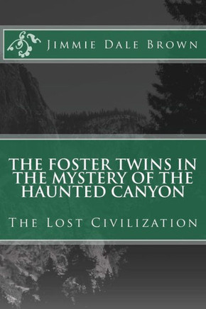 The Foster Twins In The Mystery Of The Haunted Canyon : The Lost Civilization