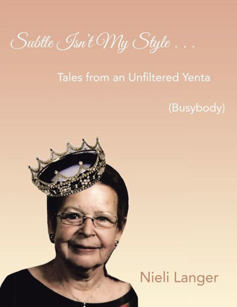 Subtle Isn't My Style . . .: Tales from an Unfiltered Yenta (Busybody)