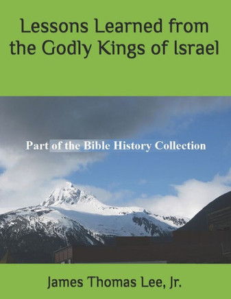 Lessons Learned From The Godly Kings Of Israel