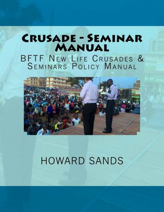 Crusade - Seminar Manual: New Life Crusades & Seminars Policy Manual