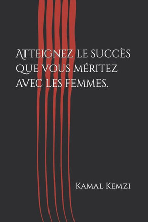 Atteignez le succ?s que vous m?ritez avec les femmes.