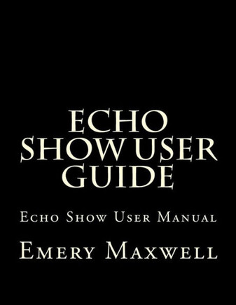 Echo Show User Guide: Echo Show User Manual