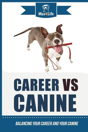 Career VS Canine: Balancing Your Career and Your Canine