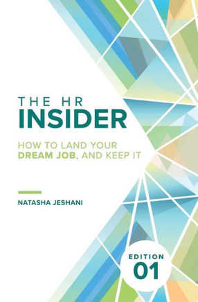 The Hr Insider : How To Land Your Dream Job, And Keep It!