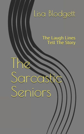 The Sarcastic Seniors: The Laugh Lines Tell the Story