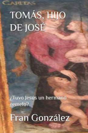 Tomas, Hijo de Jose: ?Tuvo Jes?s un hermano gemelo?