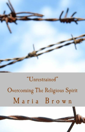 Unrestrained: Overcoming The Spirit of Religion