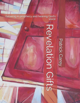 Revelation Gifts: Growing in Prophecy and Hearing God's Voice