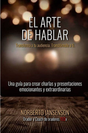 El Arte de Hablar: Transforma a tu audiencia. Transf?rmate a ti.
