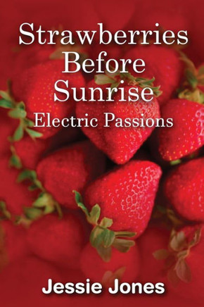 Strawberries Before Sunrise: Electric Passions