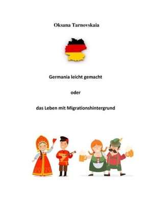 Germania Leicht Gemacht Oder Das Leben Mit Migrationshintergrund