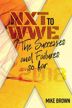 NXT to WWE: The Successes and Failures... so far: Covering call ups to the WWE main roster from developmental from 2010-2018
