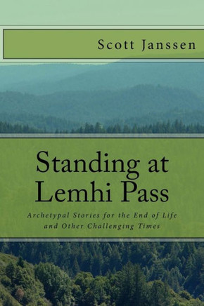 Standing At Lemhi Pass: Archetypal Stories For The End Of Life And Other Challenging Times