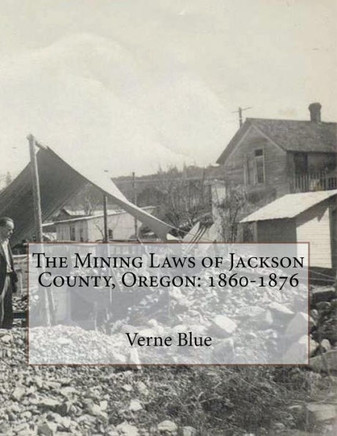 The Mining Laws of Jackson County, Oregon: 1860-1876