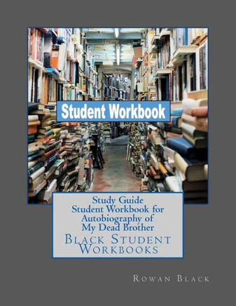 Study Guide Student Workbook for Autobiography of My Dead Brother: Black Student Workbooks
